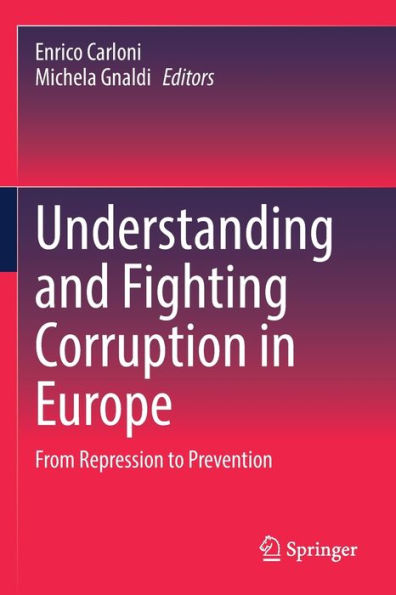 Understanding and Fighting Corruption Europe: From Repression to Prevention