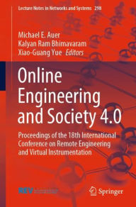 Title: Online Engineering and Society 4.0: Proceedings of the 18th International Conference on Remote Engineering and Virtual Instrumentation, Author: Michael E. Auer