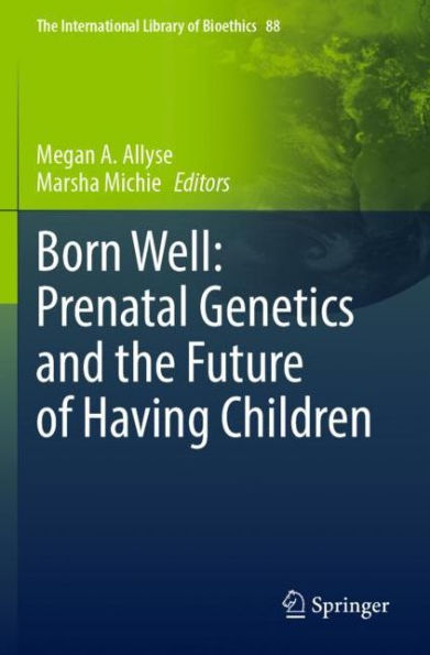 Born Well: Prenatal Genetics and the Future of Having Children
