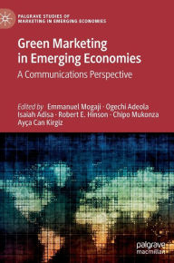 Title: Green Marketing in Emerging Economies: A Communications Perspective, Author: Emmanuel Mogaji