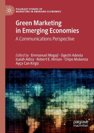 Title: Green Marketing in Emerging Economies: A Communications Perspective, Author: Emmanuel Mogaji