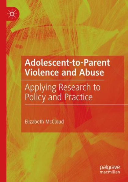 Adolescent-to-Parent Violence and Abuse: Applying Research to Policy Practice