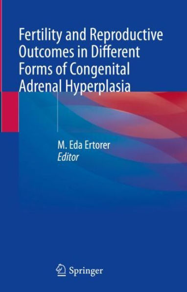 Fertility and Reproductive Outcomes Different Forms of Congenital Adrenal Hyperplasia