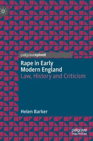 Rape Early Modern England: Law, History and Criticism