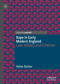 Title: Rape in Early Modern England: Law, History and Criticism, Author: Helen Barker