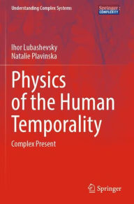 Title: Physics of the Human Temporality: Complex Present, Author: Ihor Lubashevsky