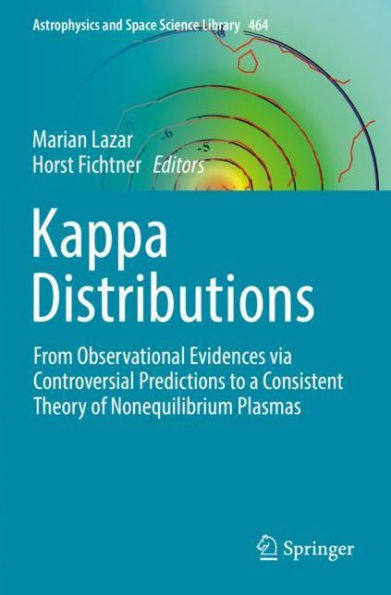 Kappa Distributions: From Observational Evidences via Controversial Predictions to a Consistent Theory of Nonequilibrium Plasmas