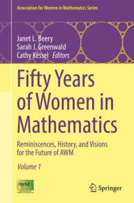 Title: Fifty Years of Women in Mathematics: Reminiscences, History, and Visions for the Future of AWM, Author: Janet L. Beery