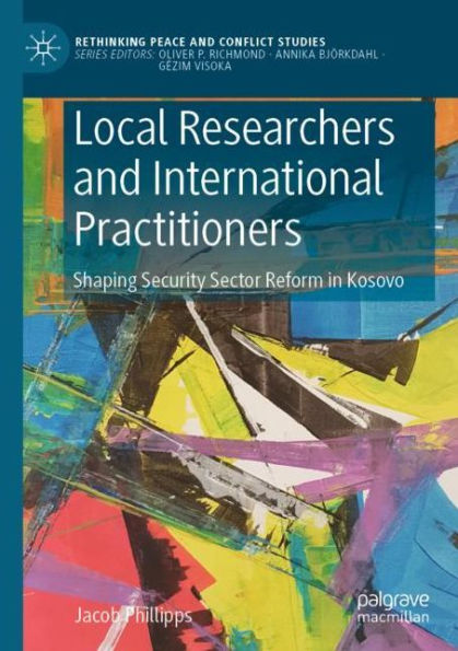 Local Researchers and International Practitioners: Shaping Security Sector Reform Kosovo