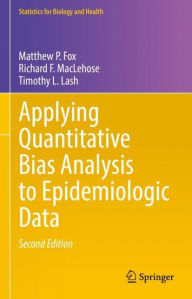 Title: Applying Quantitative Bias Analysis to Epidemiologic Data, Author: Matthew P. Fox