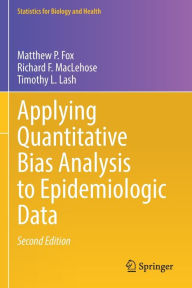 Title: Applying Quantitative Bias Analysis to Epidemiologic Data, Author: Matthew P. Fox