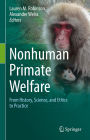 Nonhuman Primate Welfare: From History, Science, and Ethics to Practice