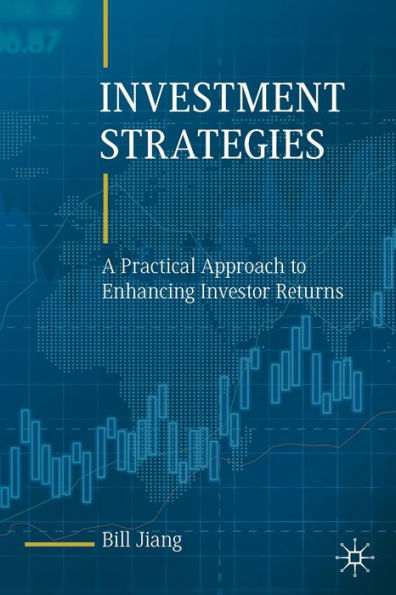 Investment Strategies: A Practical Approach to Enhancing Investor Returns