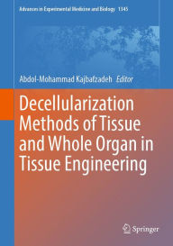 Title: Decellularization Methods of Tissue and Whole Organ in Tissue Engineering, Author: Abdol-Mohammad Kajbafzadeh