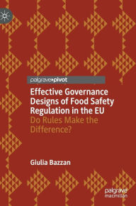 Title: Effective Governance Designs of Food Safety Regulation in the EU: Do Rules Make the Difference?, Author: Giulia Bazzan