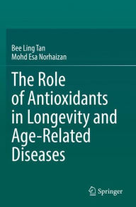 Title: The Role of Antioxidants in Longevity and Age-Related Diseases, Author: Bee Ling Tan