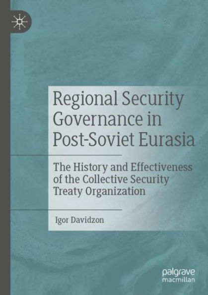 Regional Security Governance Post-Soviet Eurasia: the History and Effectiveness of Collective Treaty Organization