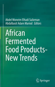 Title: African Fermented Food Products- New Trends, Author: Abdel Moneim Elhadi Sulieman