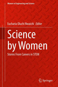 Title: Science by Women: Stories From Careers in STEM, Author: Eucharia Oluchi Nwaichi