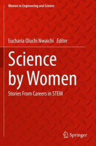 Title: Science by Women: Stories From Careers in STEM, Author: Eucharia Oluchi Nwaichi