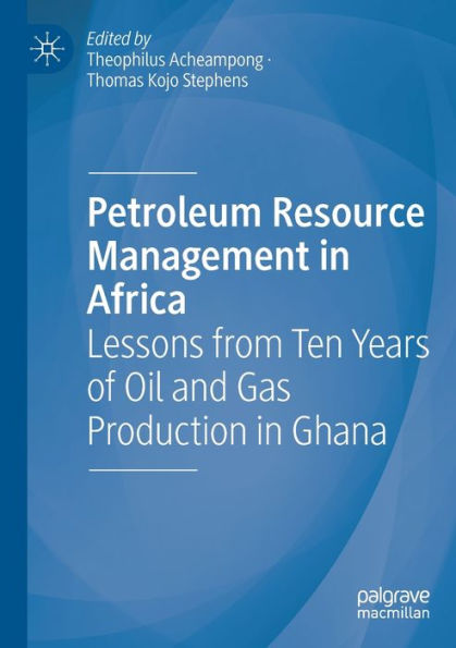 Petroleum Resource Management Africa: Lessons from Ten Years of Oil and Gas Production Ghana