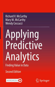 Title: Applying Predictive Analytics: Finding Value in Data, Author: Richard V. McCarthy