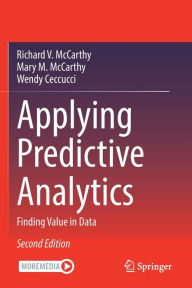 Title: Applying Predictive Analytics: Finding Value in Data, Author: Richard V. McCarthy