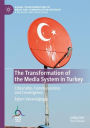 The Transformation of the Media System in Turkey: Citizenship, Communication, and Convergence