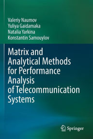 Title: Matrix and Analytical Methods for Performance Analysis of Telecommunication Systems, Author: Valeriy Naumov