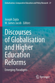 Title: Discourses of Globalisation and Higher Education Reforms: Emerging Paradigms, Author: Joseph Zajda