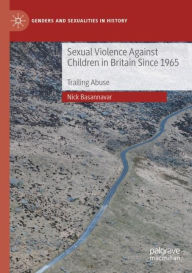 Title: Sexual Violence Against Children in Britain Since 1965: Trailing Abuse, Author: Nick Basannavar