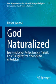 Title: God Naturalized: Epistemological Reflections on Theistic Belief in light of the New Science of Religion, Author: Halvor Kvandal