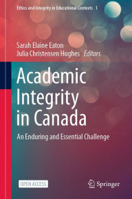 Title: Academic Integrity in Canada: An Enduring and Essential Challenge, Author: Sarah Elaine Eaton