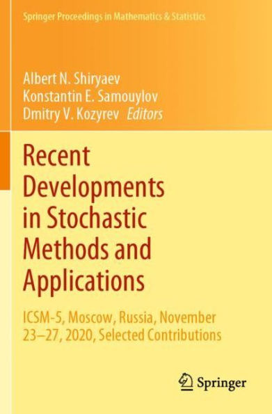 Recent Developments Stochastic Methods and Applications: ICSM-5, Moscow, Russia, November 23-27, 2020, Selected Contributions
