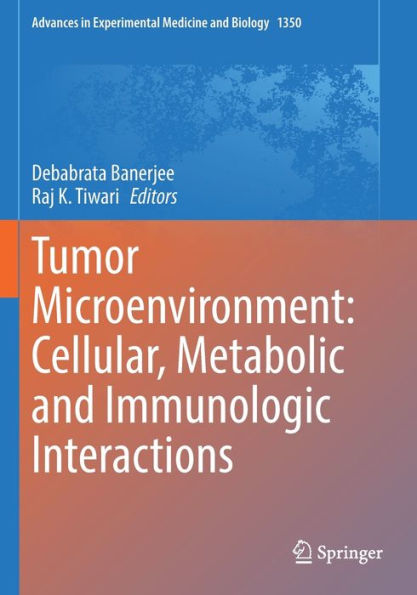 Tumor Microenvironment: Cellular, Metabolic and Immunologic Interactions