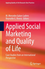 Title: Applied Social Marketing and Quality of Life: Case Studies from an International Perspective, Author: M. Mercedes Galan-Ladero