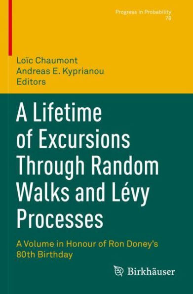 A Lifetime of Excursions Through Random Walks and Lévy Processes: Volume Honour Ron Doney's 80th Birthday