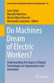 Title: Do Machines Dream of Electric Workers?: Understanding the Impact of Digital Technologies on Organizations and Innovation, Author: Luca Solari