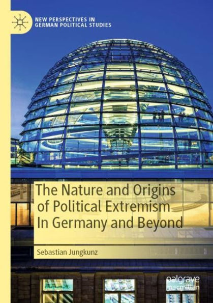 The Nature and Origins of Political Extremism Germany Beyond