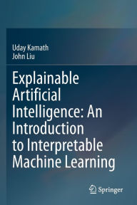 Title: Explainable Artificial Intelligence: An Introduction to Interpretable Machine Learning, Author: Uday Kamath