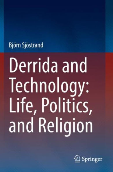 Derrida and Technology: Life, Politics, Religion