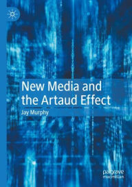 Title: New Media and the Artaud Effect, Author: Jay Murphy