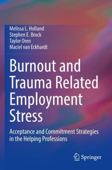 Burnout and Trauma Related Employment Stress: Acceptance Commitment Strategies the Helping Professions