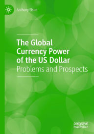 Title: The Global Currency Power of the US Dollar: Problems and Prospects, Author: Anthony Elson