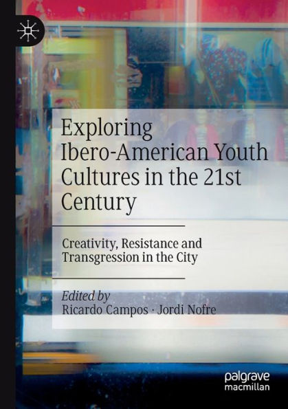 Exploring Ibero-American Youth Cultures the 21st Century: Creativity, Resistance and Transgression City