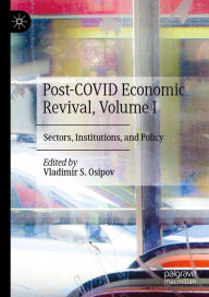 Title: Post-COVID Economic Revival, Volume I: Sectors, Institutions, and Policy, Author: Vladimir S. Osipov