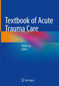 Title: Textbook of Acute Trauma Care, Author: Peter Lax