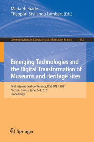 Title: Emerging Technologies and the Digital Transformation of Museums and Heritage Sites: First International Conference, RISE IMET 2021, Nicosia, Cyprus, June 2-4, 2021, Proceedings, Author: Maria Shehade