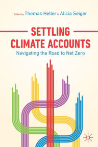 Title: Settling Climate Accounts: Navigating the Road to Net Zero, Author: Thomas Heller