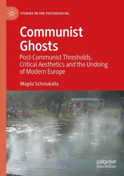 Communist Ghosts: Post-Communist Thresholds, Critical Aesthetics and the Undoing of Modern Europe